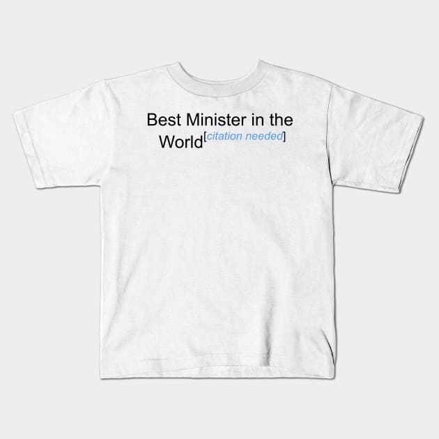 Best Minister in the World - Citation Needed! Kids T-Shirt by lyricalshirts